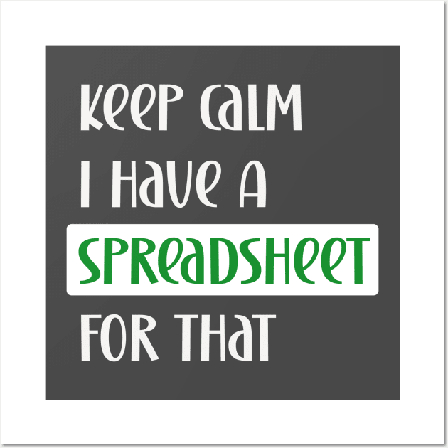 Keep calm I have a spreadsheet for that Wall Art by Edgi